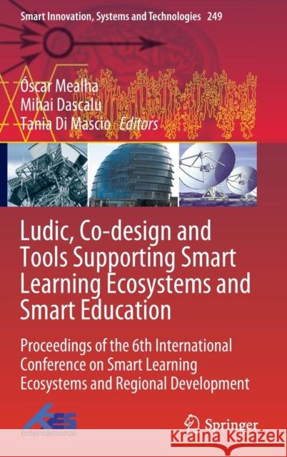 Ludic, Co-Design and Tools Supporting Smart Learning Ecosystems and Smart Education: Proceedings of the 6th International Conference on Smart Learning  Mealha Mihai Dascalu Tania D 9789811639296 Springer