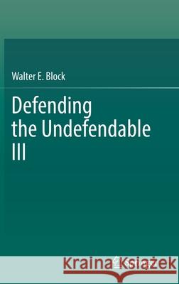 Defending the Undefendable III Walter E. Block 9789811639562 Springer
