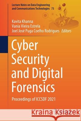 Cyber Security and Digital Forensics: Proceedings of Iccsdf 2021 Kavita Khanna Vania Vieira Estrela Joel Jos 9789811639609