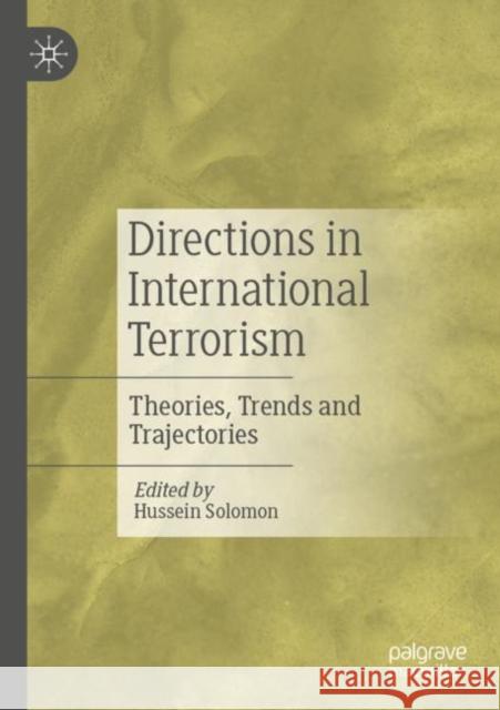 Directions in International Terrorism: Theories, Trends and Trajectories Hussein Solomon 9789811639715