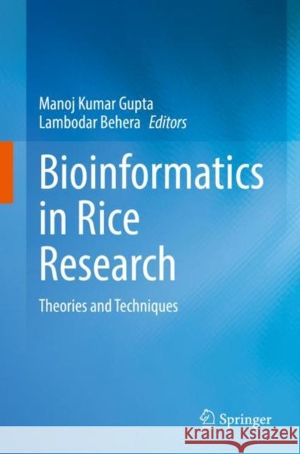 Bioinformatics in Rice Research: Theories and Techniques Manoj Kumar Gupta Lambodar Behera 9789811639920