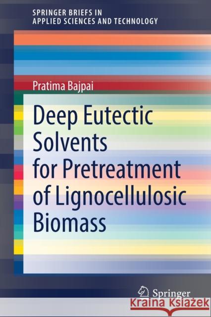 Deep Eutectic Solvents for Pretreatment of Lignocellulosic Biomass Pratima Bajpai 9789811640124 Springer