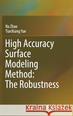 High Accuracy Surface Modeling Method: The Robustness Na Zhao Tianxiang Yue 9789811640261