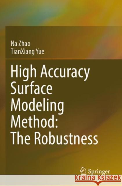High Accuracy Surface Modeling Method: The Robustness Na Zhao, TianXiang Yue 9789811640292 Springer Nature Singapore