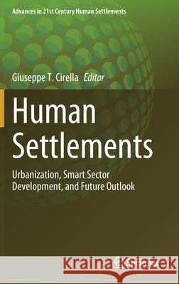 Human Settlements: Urbanization, Smart Sector Development, and Future Outlook Giuseppe T. Cirella 9789811640308