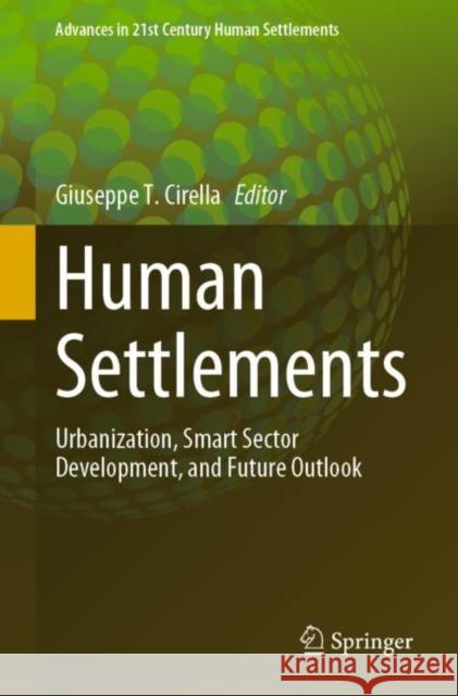 Human Settlements: Urbanization, Smart Sector Development, and Future Outlook Cirella, Giuseppe T. 9789811640339 Springer Nature Singapore