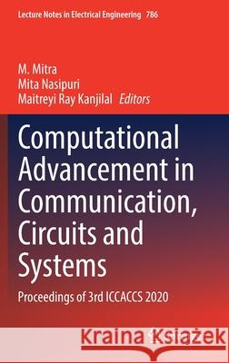 Computational Advancement in Communication, Circuits and Systems: Proceedings of 3rd Iccaccs 2020 M. Mitra Mita Nasipuri M. R. Kanjilal 9789811640346