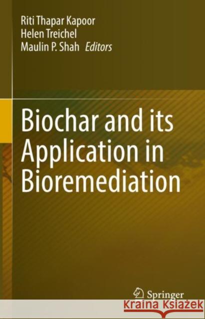 Biochar and Its Application in Bioremediation Riti Thapa Helen Treichel Maulin P. Shah 9789811640582 Springer