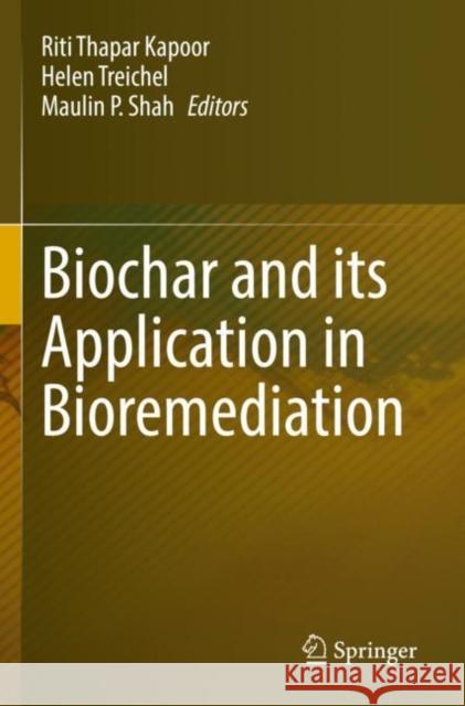 Biochar and its Application in Bioremediation Riti Thapa Helen Treichel Maulin P. Shah 9789811640612 Springer