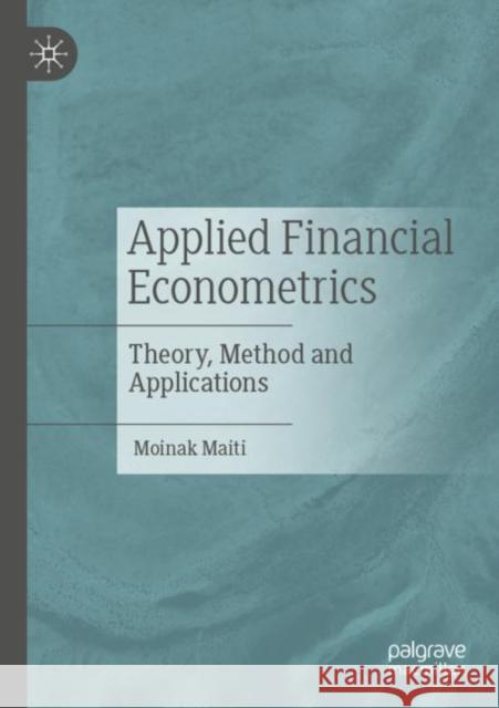 Applied Financial Econometrics: Theory, Method and Applications Maiti, Moinak 9789811640650