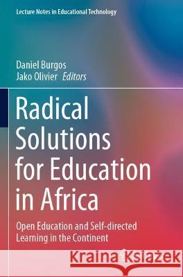 Radical Solutions for Education in Africa: Open Education and Self-directed Learning in the Continent Burgos, Daniel 9789811641015