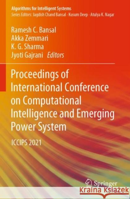 Proceedings of International Conference on Computational Intelligence and Emerging Power System: ICCIPS 2021 Ramesh C. Bansal Akka Zemmari K. G. Sharma 9789811641053