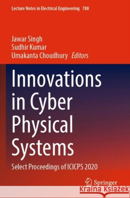 Innovations in Cyber Physical Systems: Select Proceedings of Icicps 2020 Singh, Jawar 9789811641510