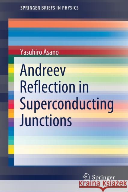 Andreev Reflection in Superconducting Junctions Asano, Yasuhiro 9789811641640 Springer