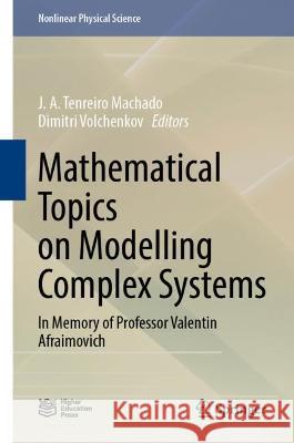 Mathematical Topics on Modelling Complex Systems: In Memory of Professor Valentin Afraimovich J. A. Tenreir Dimitri Volchenkov 9789811641688 Springer