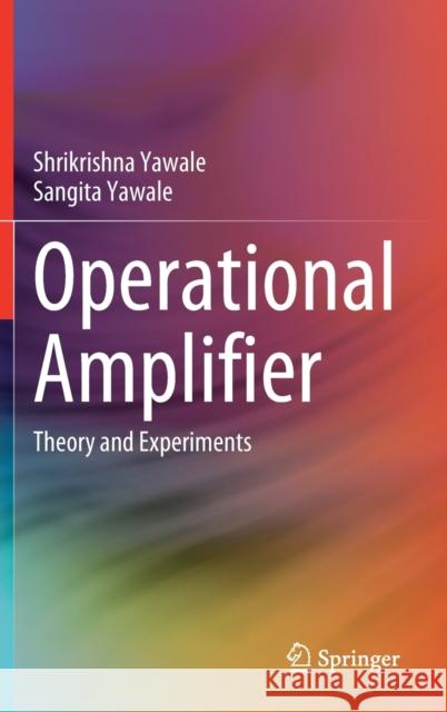 Operational Amplifier: Theory and Experiments Shrikrishna Pandurangji Yawale Sangita Shrikrishna Yawale 9789811641848 Springer