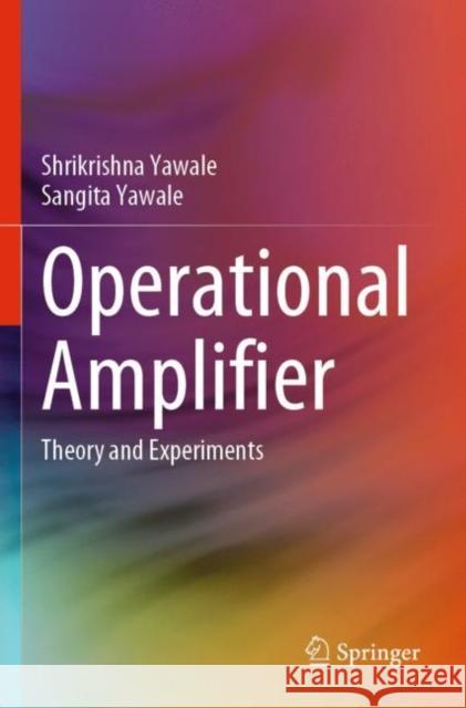 Operational Amplifier: Theory and Experiments Yawale, Shrikrishna 9789811641879 Springer Nature Singapore