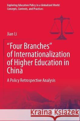 Four Branches of Internationalization of Higher Education in China: A Policy Retrospective Analysis Li, Jian 9789811642074