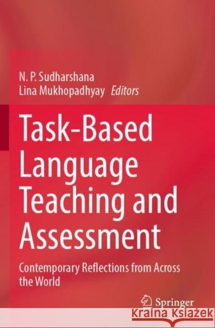 Task-Based Language Teaching and Assessment: Contemporary Reflections from Across the World N. P. Sudharshana Lina Mukhopadhyay 9789811642289 Springer