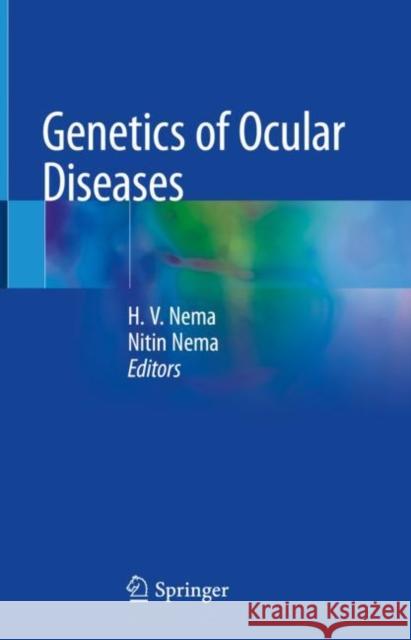 Genetics of Ocular Diseases H. V. Nema Nitin Nema 9789811642463