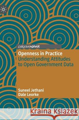 Openness in Practice: Understanding Attitudes to Open Government Data Jethani, Suneel 9789811642500 Palgrave MacMillan