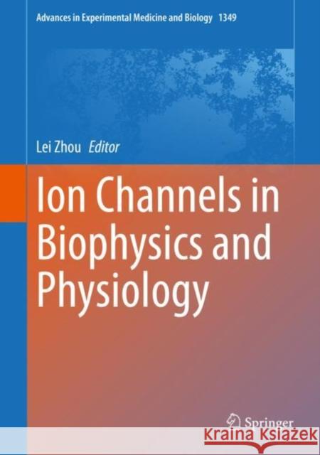 Ion Channels in Biophysics and Physiology Lei Zhou 9789811642531 Springer