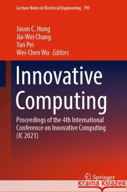 Innovative Computing: Proceedings of the 4th International Conference on Innovative Computing (IC 2021) Jason C. Hung Jia-Wei Chang Yan Pei 9789811642579