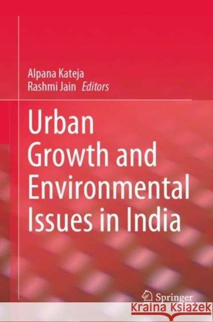 Urban Growth and Environmental Issues in India Alpana Kateja Rashmi Jain 9789811642722