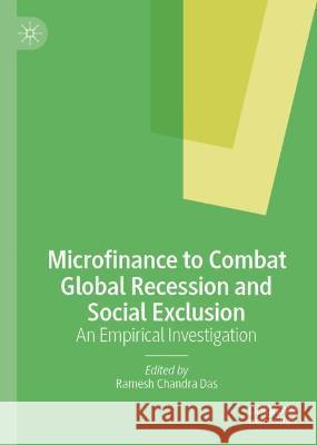 Microfinance to Combat Global Recession and Social Exclusion: An Empirical Investigation Ramesh Chandra Das 9789811643286 Palgrave MacMillan