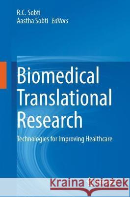 Biomedical Translational Research: Technologies for Improving Healthcare Sobti, R. C. 9789811643446 Springer