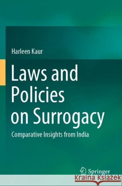 Laws and Policies on Surrogacy: Comparative Insights from India Kaur, Harleen 9789811643514 Springer Nature Singapore