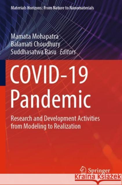 COVID-19 Pandemic: Research and Development Activities from Modeling to Realization Mamata Mohapatra Balamati Choudhury Suddhasatwa Basu 9789811643743