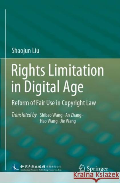 Rights Limitation in Digital Age: Reform of Fair Use in Copyright Law Liu, Shaojun 9789811643828 Springer Nature Singapore
