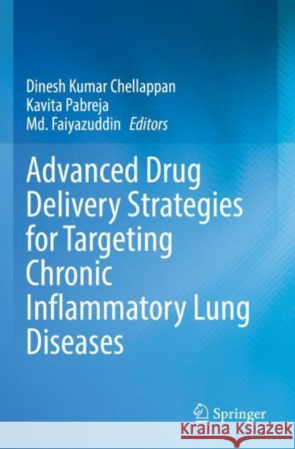 Advanced Drug Delivery Strategies for Targeting Chronic Inflammatory Lung Diseases Dinesh Kumar Chellappan Kavita Pabreja MD Faiyazuddin 9789811643941 Springer