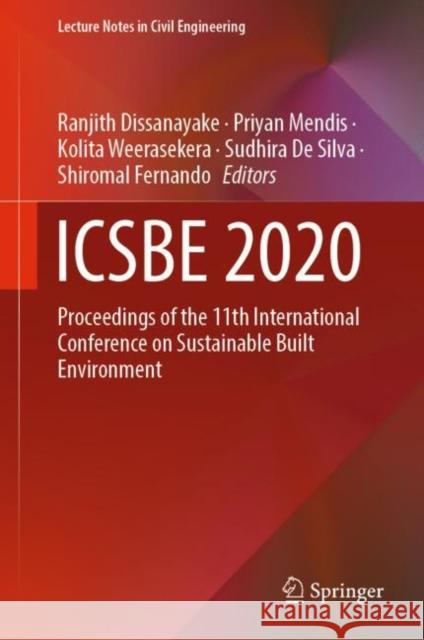 Icsbe 2020: Proceedings of the 11th International Conference on Sustainable Built Environment Ranjith Dissanayake Priyan Mendis Kolita Weerasekera 9789811644115