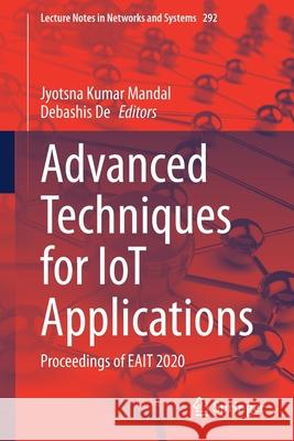 Advanced Techniques for Iot Applications: Proceedings of Eait 2020 Jyotsna Kumar Mandal Debashis de 9789811644344