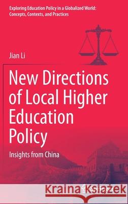 New Directions of Local Higher Education Policy: Insights from China Jian Li 9789811644375