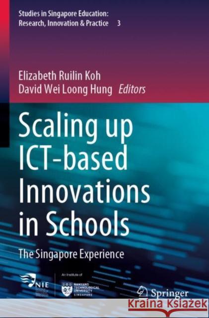 Scaling Up Ict-Based Innovations in Schools: The Singapore Experience Koh, Elizabeth Ruilin 9789811644719