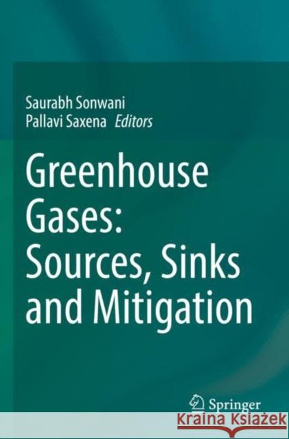Greenhouse Gases: Sources, Sinks and Mitigation Saurabh Sonwani Pallavi Saxena 9789811644849
