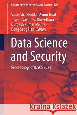 Data Science and Security: Proceedings of Idscs 2021 Samiksha Shukla Aynur Unal Joseph Varghes 9789811644856