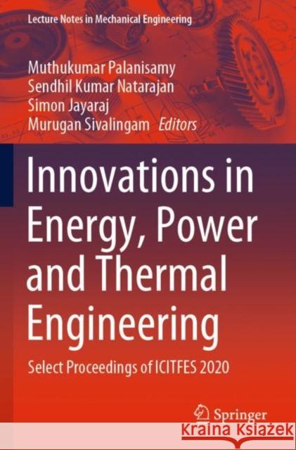 Innovations in Energy, Power and Thermal Engineering: Select Proceedings of Icitfes 2020 Palanisamy, Muthukumar 9789811644917