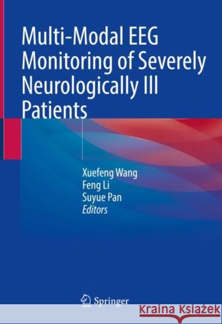 Multi-Modal Eeg Monitoring of Severely Neurologically Ill Patients Xuefeng Wang Feng Li Suyue Pan 9789811644924 Springer
