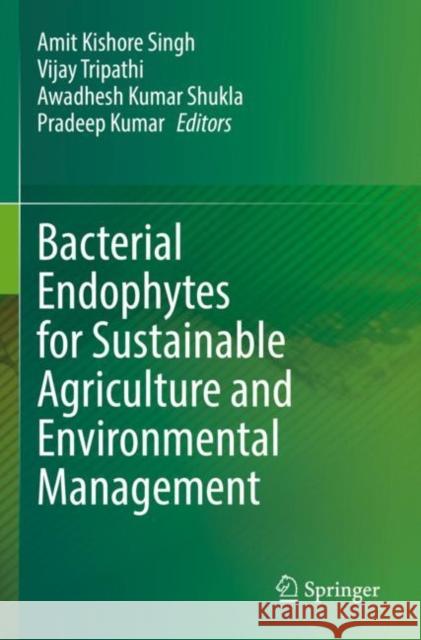 Bacterial Endophytes for Sustainable Agriculture and Environmental Management Amit Kishore Singh Vijay Tripathi Awadhesh Kumar Shukla 9789811644993 Springer