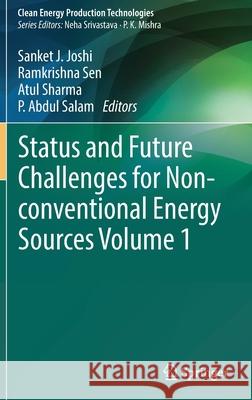 Status and Future Challenges for Non-Conventional Energy Sources Volume 1 Sanket J. Joshi Ramkrishna Sen Atul Sharma 9789811645044 Springer