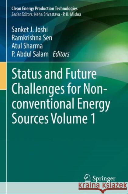 Status and Future Challenges for Non-conventional Energy Sources Volume 1 Sanket J. Joshi Ramkrishna Sen Atul Sharma 9789811645075 Springer