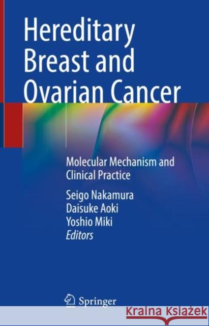 Hereditary Breast and Ovarian Cancer: Molecular Mechanism and Clinical Practice Seigo Nakamura Daisuke Aoki Yoshio Miki 9789811645204 Springer