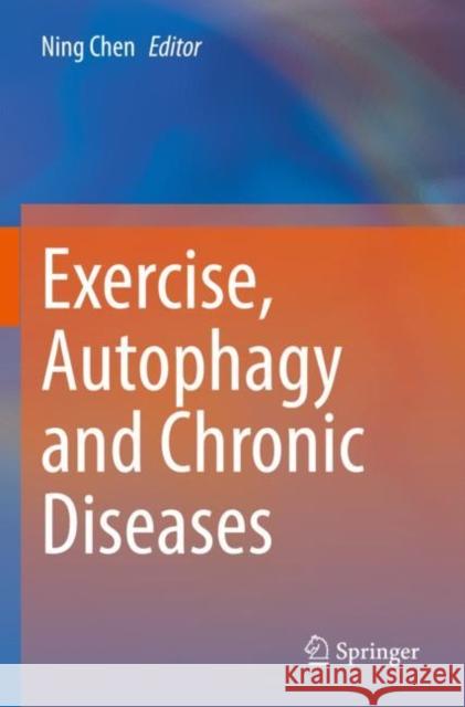 Exercise, Autophagy and Chronic Diseases  9789811645273 Springer Nature Singapore