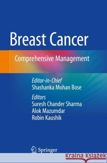 Breast Cancer: Comprehensive Management Shashanka Mohan Bose Suresh Chander Sharma Alok Mazumdar 9789811645488