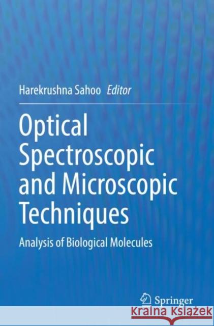 Optical Spectroscopic and Microscopic Techniques: Analysis of Biological Molecules Harekrushna Sahoo 9789811645525 Springer