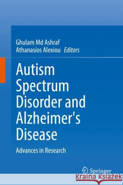 Autism Spectrum Disorder and Alzheimer's Disease: Advances in Research Ghulam M Athanasios Alexiou 9789811645570 Springer